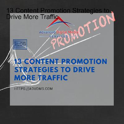 13 Content Promotion Strategies to Drive More Traffic
