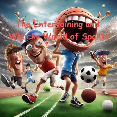 Episode 25 - The Entertaining and Sometimes Wacky World of Sports