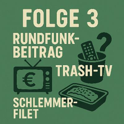 Folge 3: Rundfunkbeitrag, Trash-TV & Schlemmerfilet – Lohnt sich das Fernsehen noch?