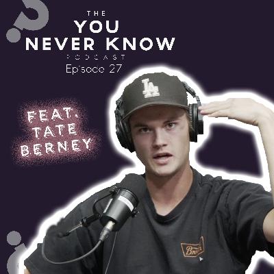 Ep.27 Child Actor to Frat Star feat. Tate Berney - The "You Never Know" Podcast