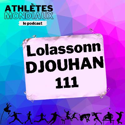 #111 Lolassonn Djouhan - "J'ai la 7e meilleure perf mondiale de l'année et j'ai pas de sponsor !"