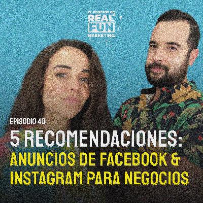 EP #40 | Anuncios de Facebook e Instagram en 2022 | 5 Recomendaciones EP #40 | Anuncios de Facebook e Instagram en 2022 | 5 Recomendaciones