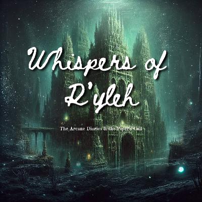 Whispers of R'lyeh I | The Arcane Diaries & the Piper's Call
