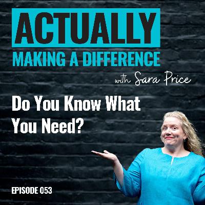 053 Do You Know What You Need?