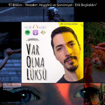 17) Nezaket, Hoşgörü ve Samimiyet - Etik Başkaldırı