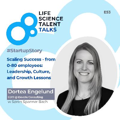 E53 #StartupStory “Scaling Success - from 0-80 employees: Leadership, Culture, and Growth Lessons from Dortea Engelund’s Journey at Devote Consulting”