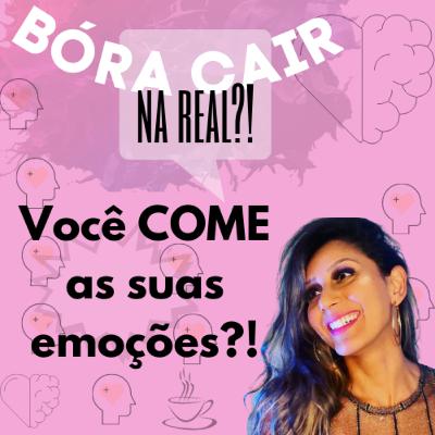 #40- Você COME as suas emoções?!