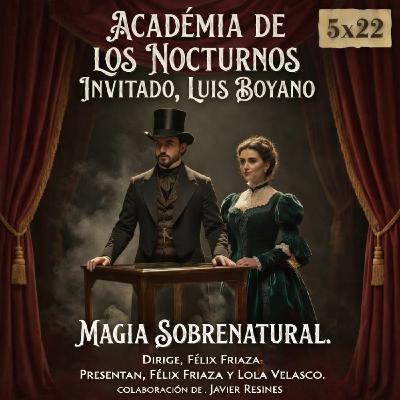 5x22 - Magia Sobrenatural con Luis Boyano 5x22 - Magia Sobrenatural con Luis Boyano