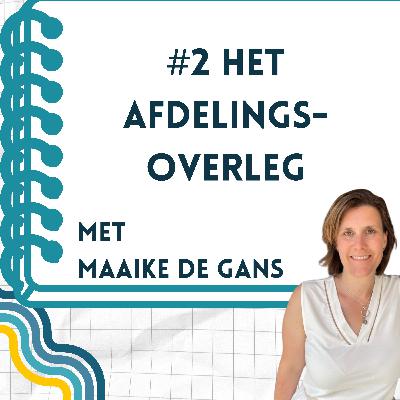 #2 Het Afdelingsoverleg van Maaike de Gans
