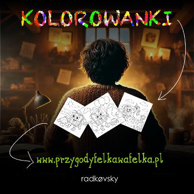 ✍️ OA #006. Kolorowanki z Felkiem | Od Autora ✍️ OA #006. Kolorowanki z Felkiem | Od Autora