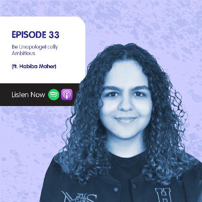 Be Unapologetically Ambitious (Ft. Habiba Maher) Be Unapologetically Ambitious (Ft. Habiba Maher)