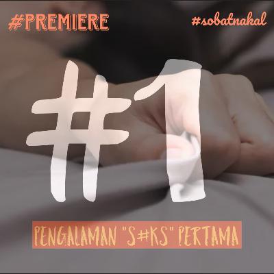 Eps1 - Pengalaman Seks Pertama