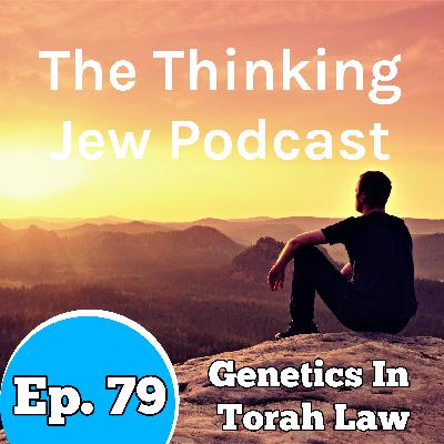 Ep. 79 Genetics In Torah Law
