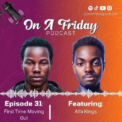 #31 First Time Moving Out (Ft. Alfa Kings) #31 First Time Moving Out (Ft. Alfa Kings)