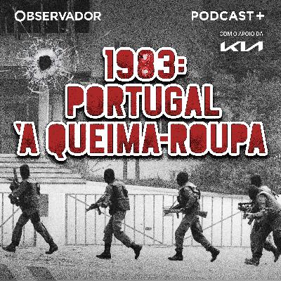 Episódio 6: Era tudo mentira | 1983: Portugal à Queima-Roupa