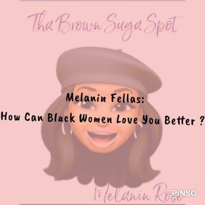 Melanin Fellas: How Black Women can love them better ?
