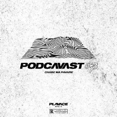 Podcavast#3 : Chabe ma pavaire Podcavast#3 : Chabe ma pavaire