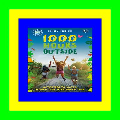 Download eBook 1000 Hours Outside: Activities to Match Screen Time with Green Time PDF [Download]