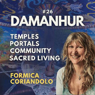 #26 Damanhur: Where Spirituality Is Daily Life? With Formica Coriandolo (Underground Temples of Humankind) #26 Damanhur: Where Spirituality Is Daily Life? With Formica Coriandolo (Underground Temples of Humankind)