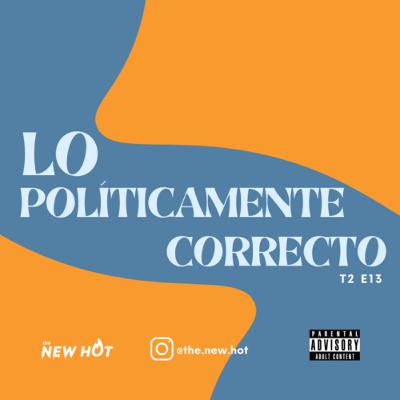 T2 - E13 Lo políticamente correcto