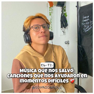 E6-T2: MUSICA QUE NOS SALVO; CANCIONES QUE NOS AYUDARON EN MOMENTOS DIFICILES ❤️‍🩹