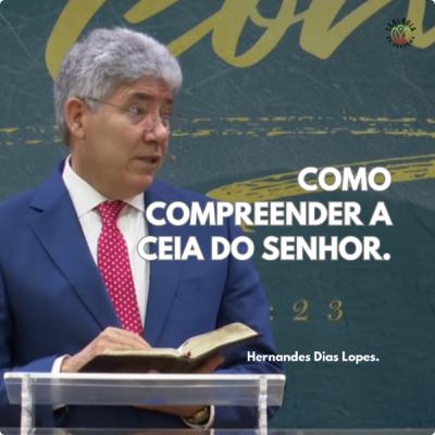 COMO COMPREENDER A CEIA DO SENHOR - Hernandes Dias Lopes.