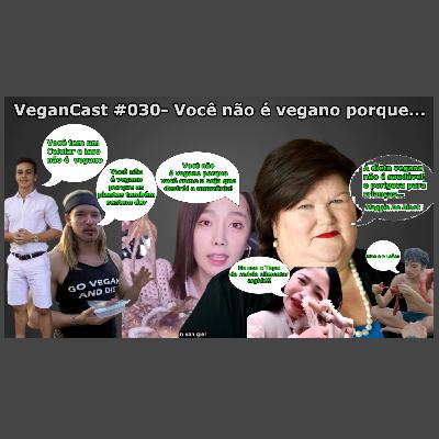 VeganCast#030 - Você não é vegano porque...