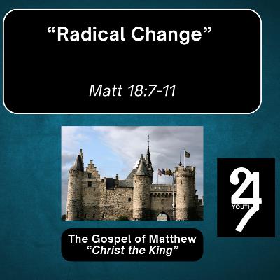 Thursday 6/12/25 - "Radical Change" - Matt 18:7-11 Thursday 6/12/25 - "Radical Change" - Matt 18:7-11