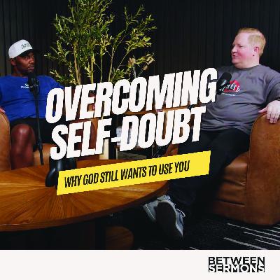Overcoming Self-Doubt: Why God Still Wants to Use You