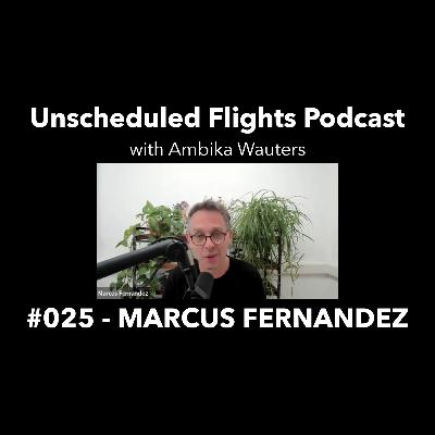 MARCUS FERNANDEZ -- Unscheduled Flights Podcast #025