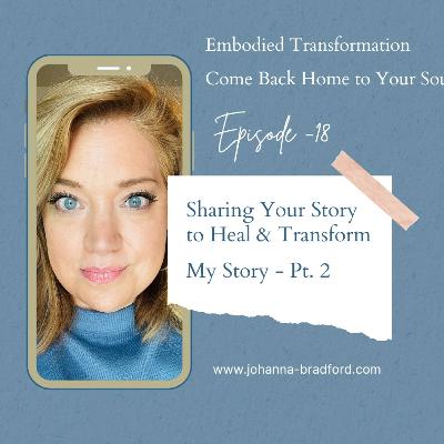 My Story - Pt 2 - Healing by Sharing Our Story, Collapsing Timelines, Emotional Mastery, Self Acceptance
