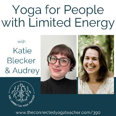 390: Yoga for People with Limited Energy with Katie Blecker & Audrey