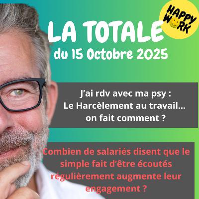 Happy Work - Bien-être au travail et management bienveillant - #2556- Happy Work - LA TOTALE du 15 octobre 2025