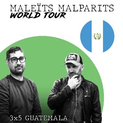 Maleïts Malparits 3X05: Guatemala Maleïts Malparits 3X05: Guatemala