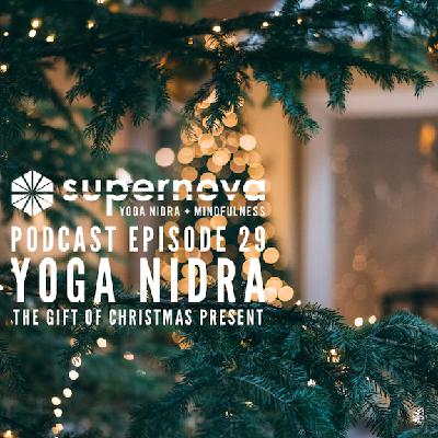 Supernova Yoga Nidra Podcast - Episode 29: The Gift of Christmas Present