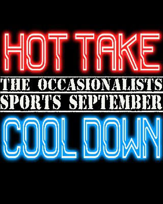 Sports September: Hot Take Cool Down