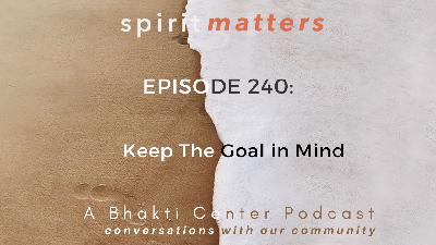 Spirit Matters Episode 240: Keep The Goal in Mind
