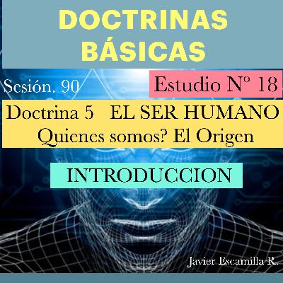 18 DOCTRINAS BASICAS. 5 LA DOCTRINA DEL HOMBRE , EL ORIGEN, INTRODUCCION 18 DOCTRINAS BASICAS. 5 LA DOCTRINA DEL HOMBRE , EL ORIGEN, INTRODUCCION