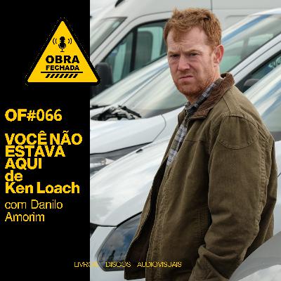 T007 - OF#066 - Você não estava aqui de Ken Loach com Danilo Amorim T007 - OF#066 - Você não estava aqui de Ken Loach com Danilo Amorim