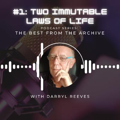 Best from the archive series present episode #1 - Two Immutable Laws of LIFE
