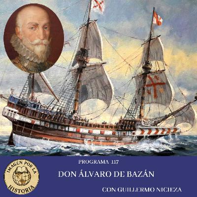 Programa 117 -Don Álvaro de Bazán con Guillermo Nicieza