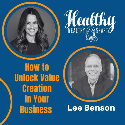 713: Lee Benson: How to Unlock Value Creation in Your Business