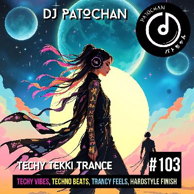 Techy Tekki Trance and Techno Episode 103