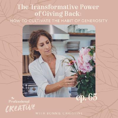 65: The Transformative Power of Giving Back: How to Cultivate the Habit of Generosity 65: The Transformative Power of Giving Back: How to Cultivate the Habit of Generosity