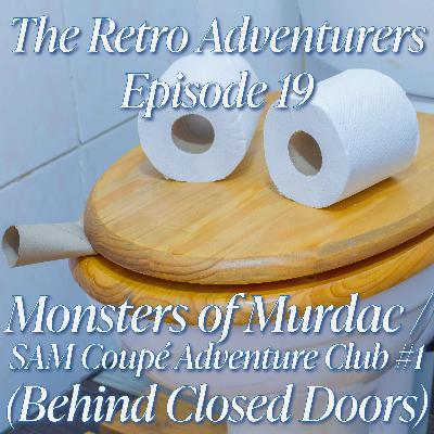 Episode 19 - Monsters of Murdac and Behind Closed Doors (SAM Coupé Adventure Club #1)