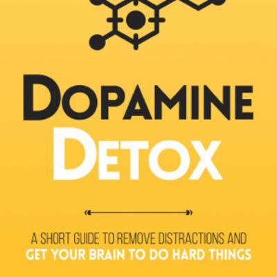Dopamine Detox: Eliminate Distractions and Train Focus Dopamine Detox: Eliminate Distractions and Train Focus