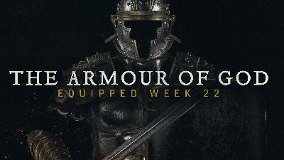 Equipped E22 – The Armour of God (Part 2)