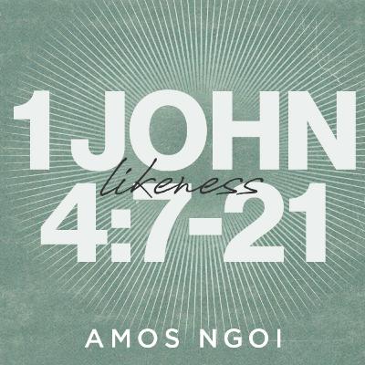 1 John 4:7-27 | Loved to Love | Amos Ngoi | FCC Online