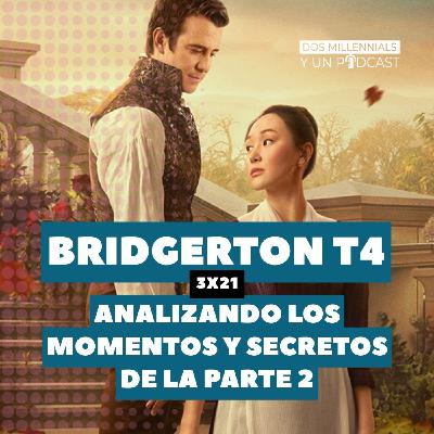 3x21 Los Bridgerton T4 - Analizando los momentos y secretos de la parte 2