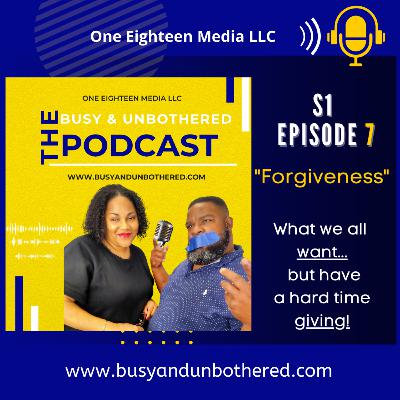S1 Ep7 Busy & Unbothered Podcast "Forgiveness"
